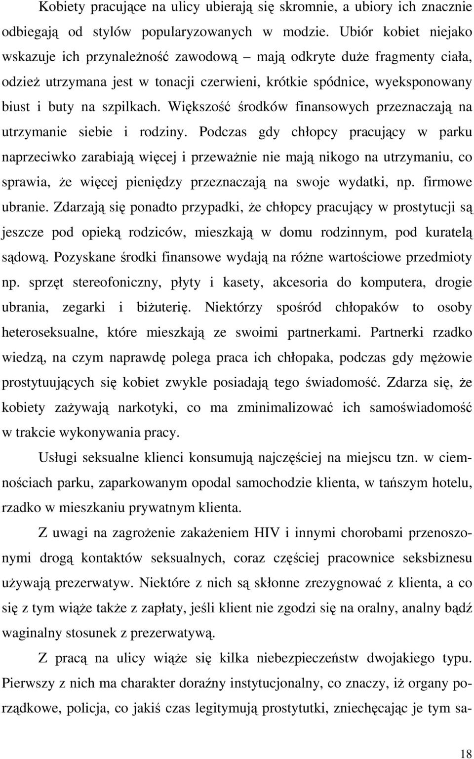 Większość środków finansowych przeznaczają na utrzymanie siebie i rodziny.