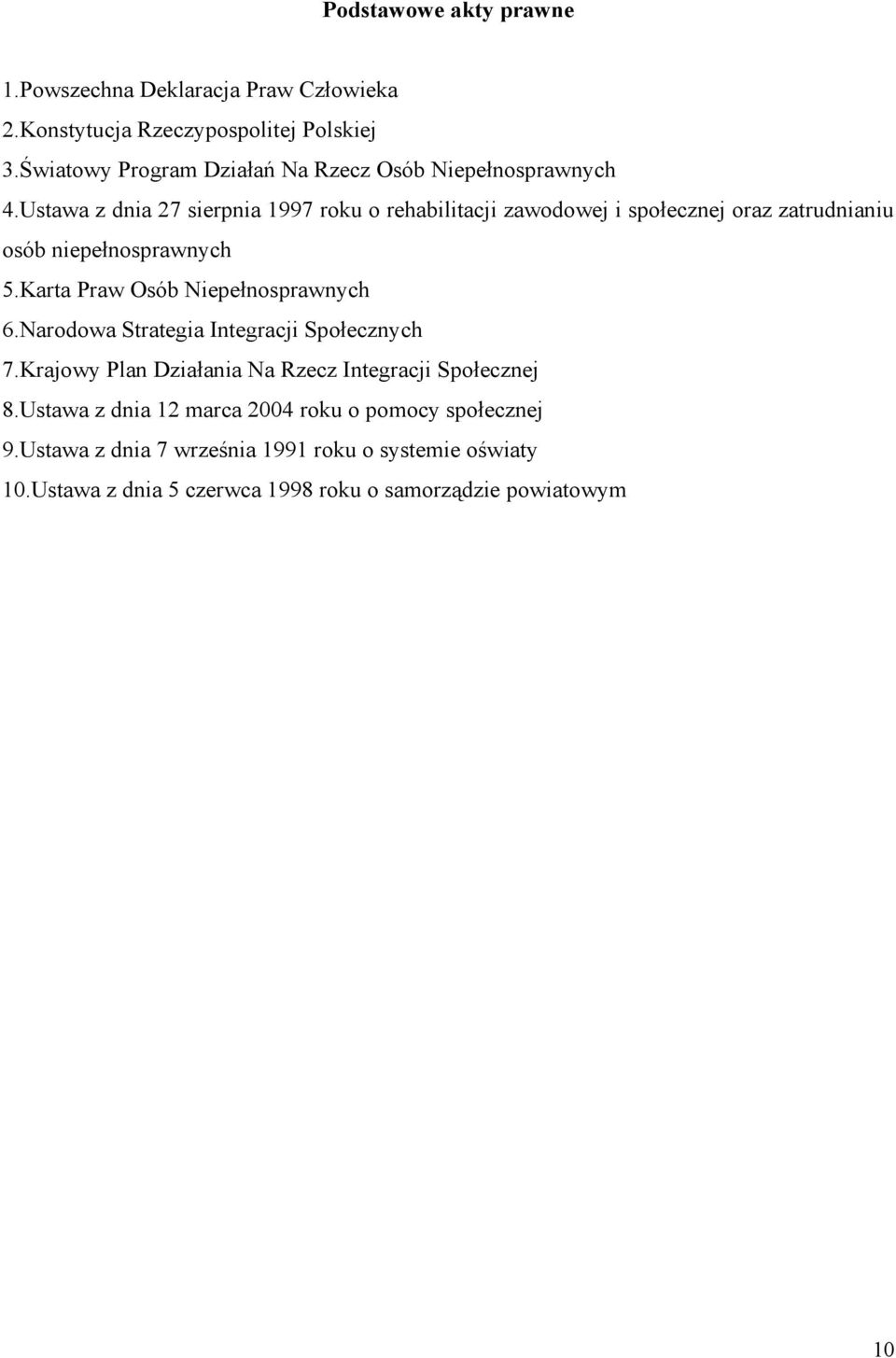 Ustawa z dnia 27 sierpnia 1997 roku o rehabilitacji zawodowej i społecznej oraz zatrudnianiu osób niepełnosprawnych 5.