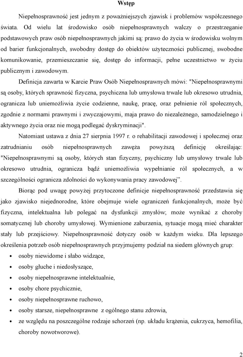 do obiektów użyteczności publicznej, swobodne komunikowanie, przemieszczanie się, dostęp do informacji, pełne uczestnictwo w życiu publicznym i zawodowym.