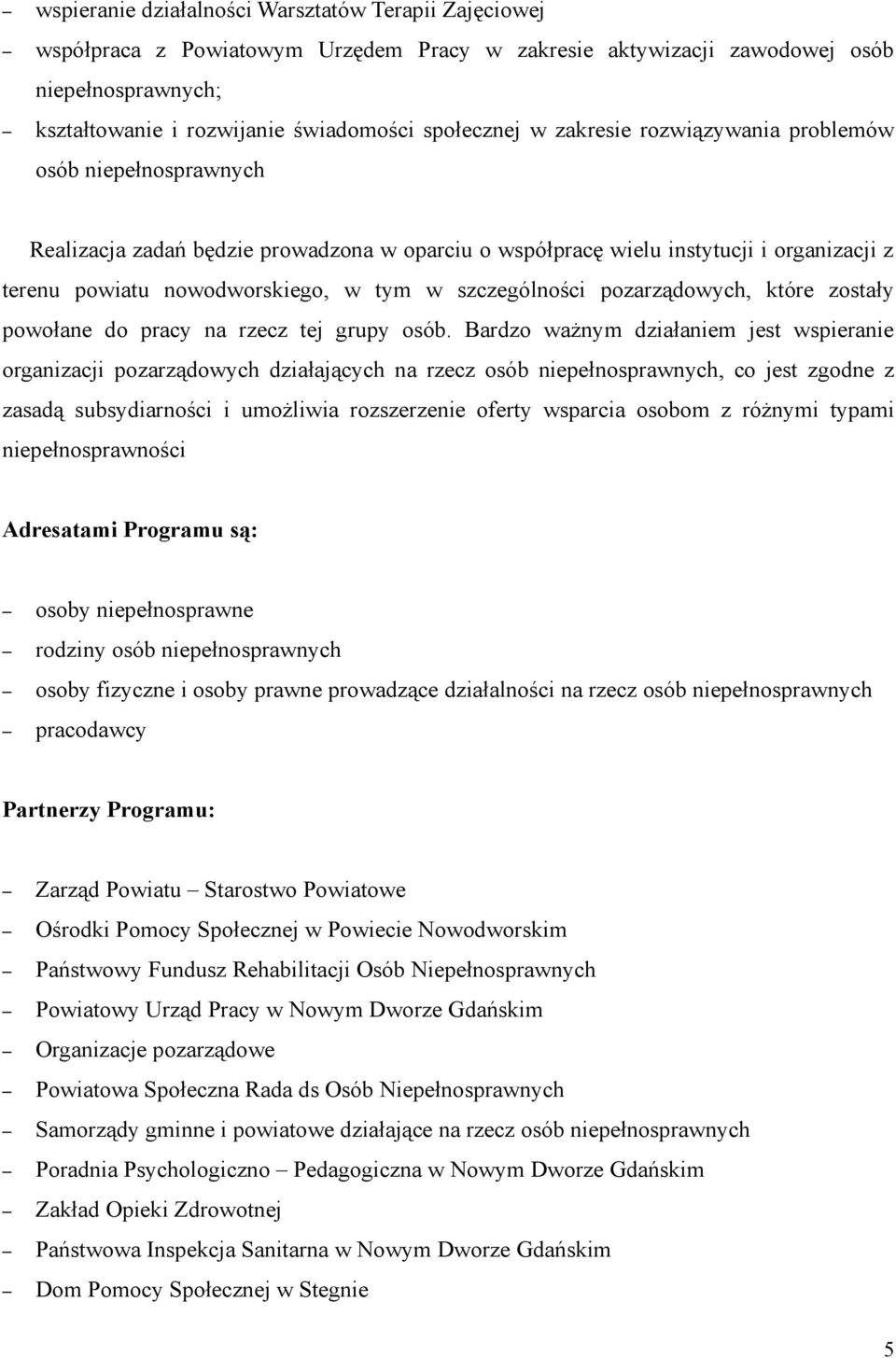 szczególności pozarządowych, które zostały powołane do pracy na rzecz tej grupy osób.