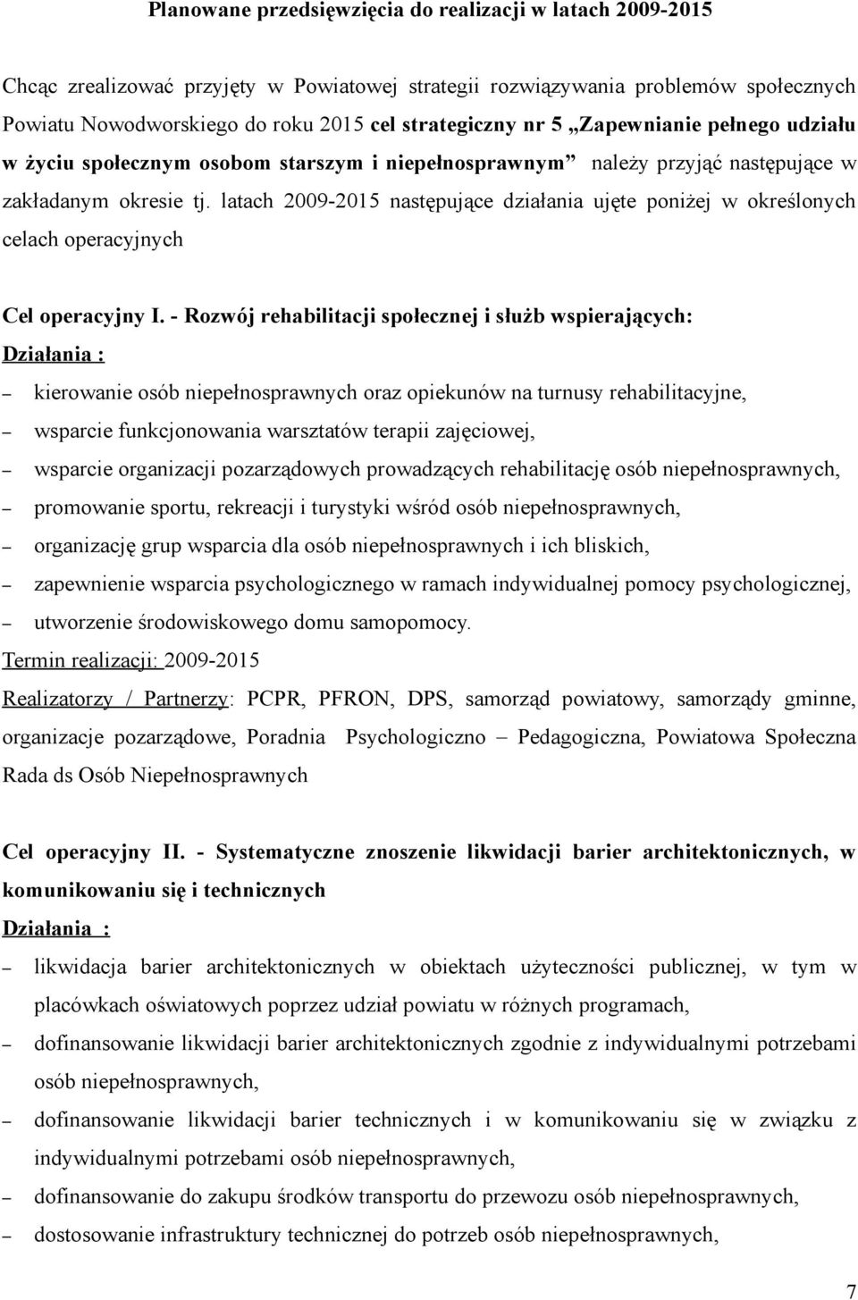 latach 2009-2015 następujące działania ujęte poniżej w określonych celach operacyjnych Cel operacyjny I.