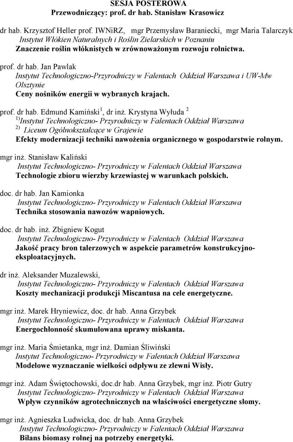 Jan Pawlak Instytut Technologiczno-Przyrodniczy w Falentach Oddział Warszawa i UW-Mw Olsztynie Ceny nośników energii w wybranych krajach. prof. dr hab. Edmund Kamiński 1, dr inż.