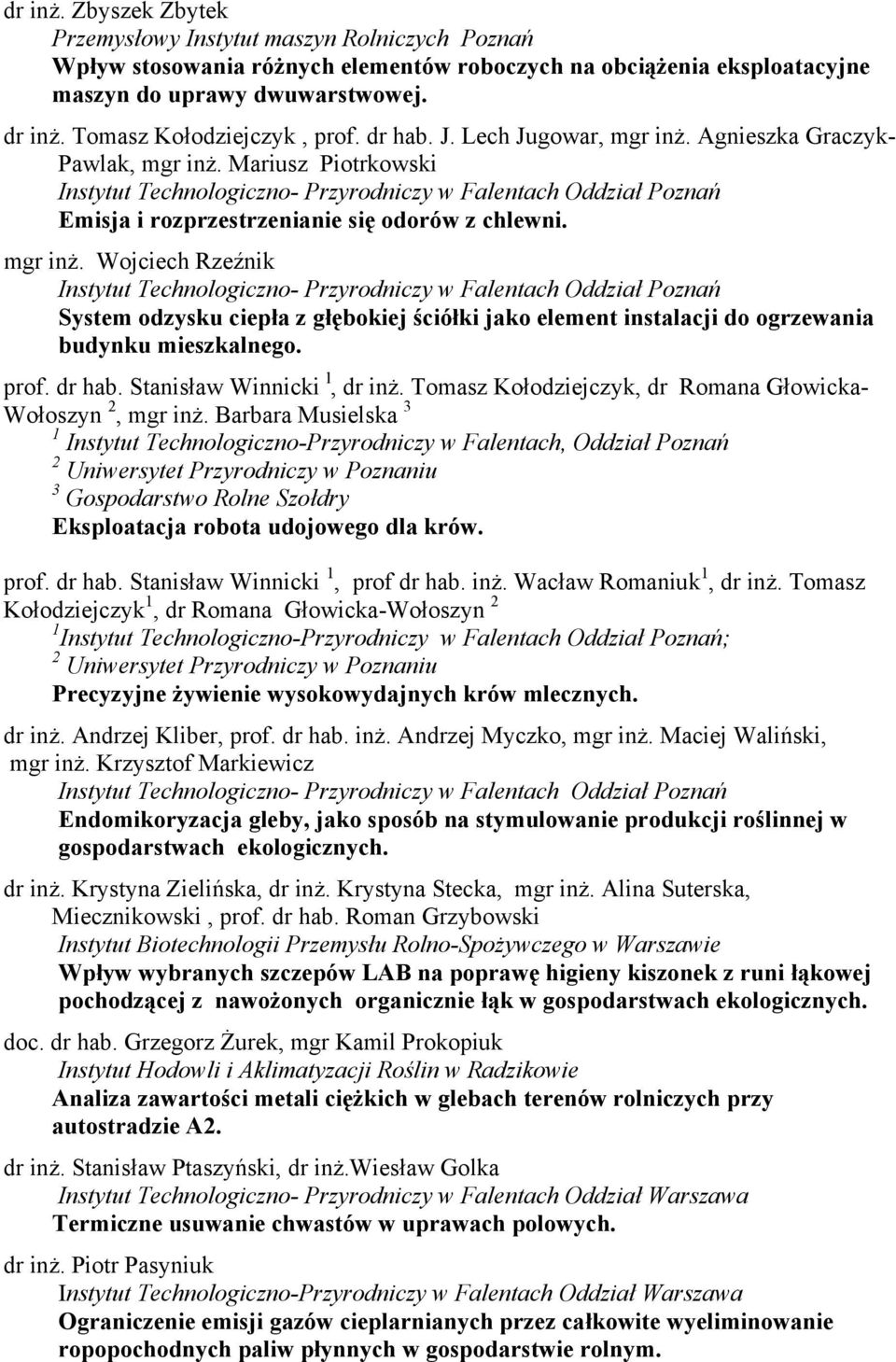 prof. dr hab. Stanisław Winnicki l, dr inż. Tomasz Kołodziejczyk, dr Romana Głowicka- Wołoszyn 2, mgr inż.