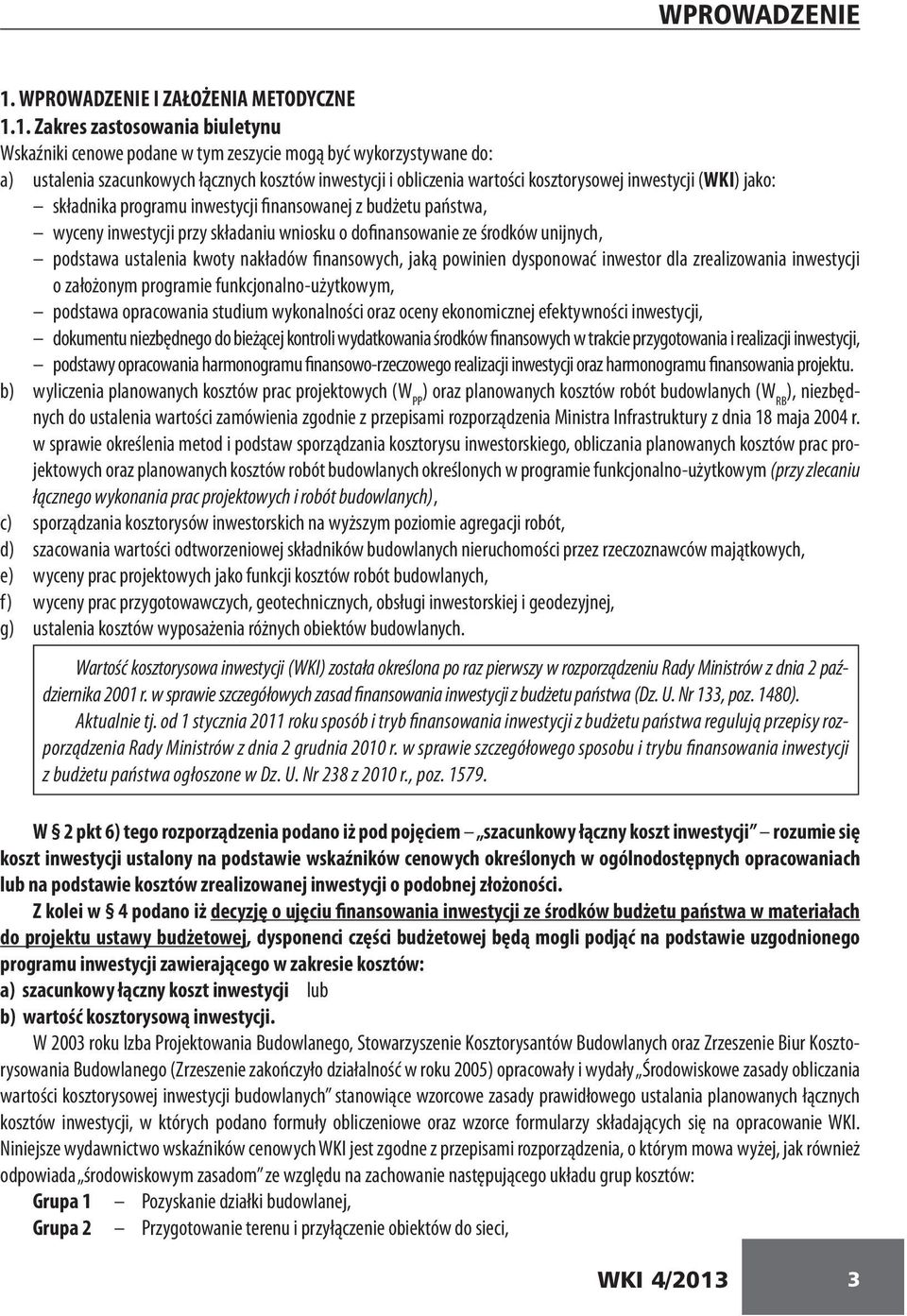 podstawa ustalenia kwoty nakładów finansowych, jaką powinien dysponować inwestor dla zrealizowania inwestycji o założonym programie funkcjonalno-użytkowym, podstawa opracowania studium wykonalności