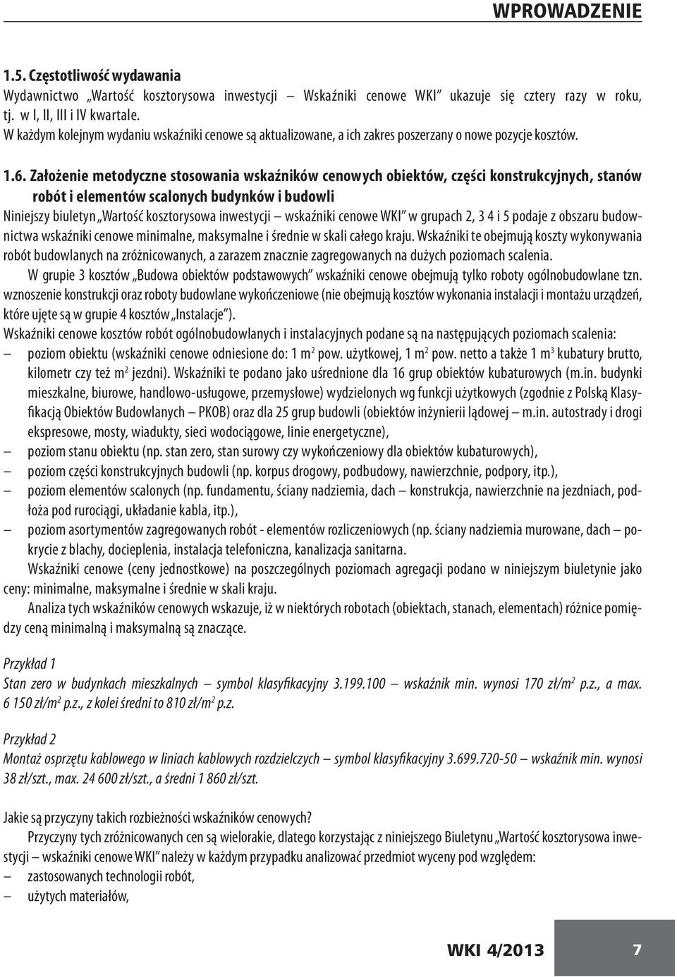 Założenie metodyczne stosowania wskaźników cenowych obiektów, części konstrukcyjnych, stanów robót i elementów scalonych budynków i budowli Niniejszy biuletyn Wartość kosztorysowa inwestycji