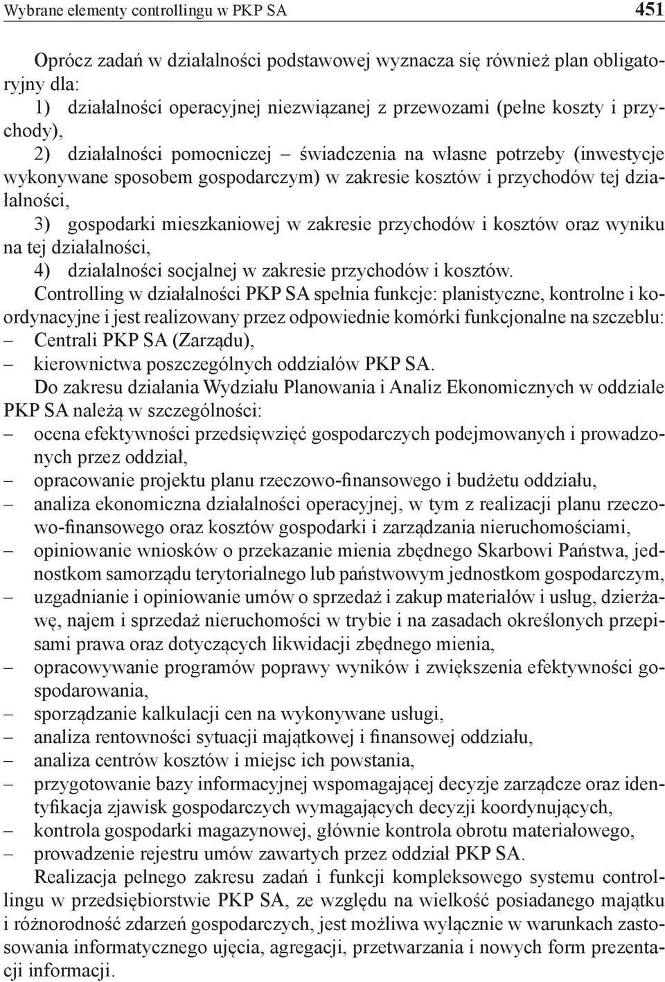 zakresie przychodów i kosztów oraz wyniku na tej działalności, 4) działalności socjalnej w zakresie przychodów i kosztów.