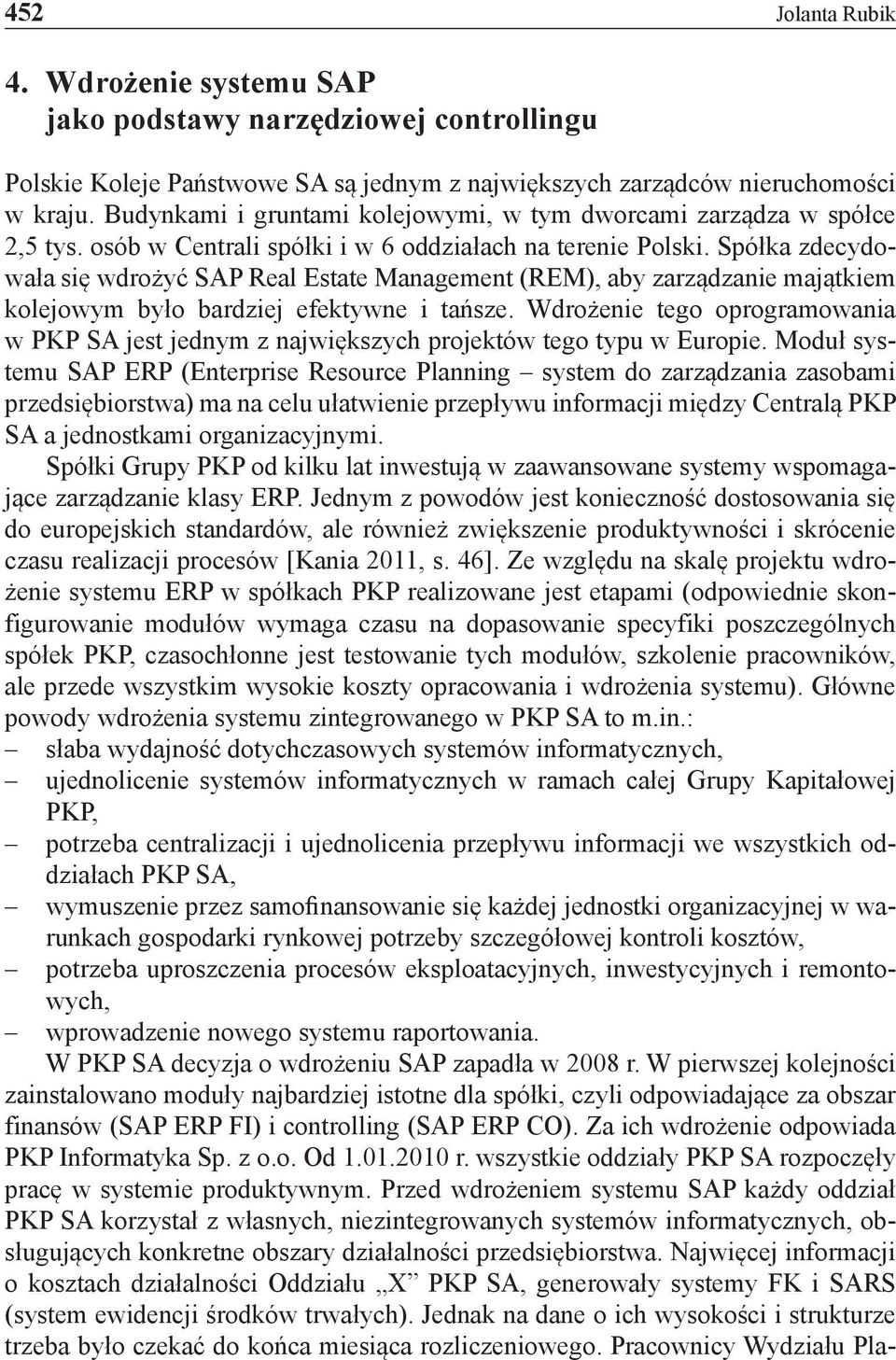 Spółka zdecydowała się wdrożyć SAP Real Estate Management (REM), aby zarządzanie majątkiem kolejowym było bardziej efektywne i tańsze.