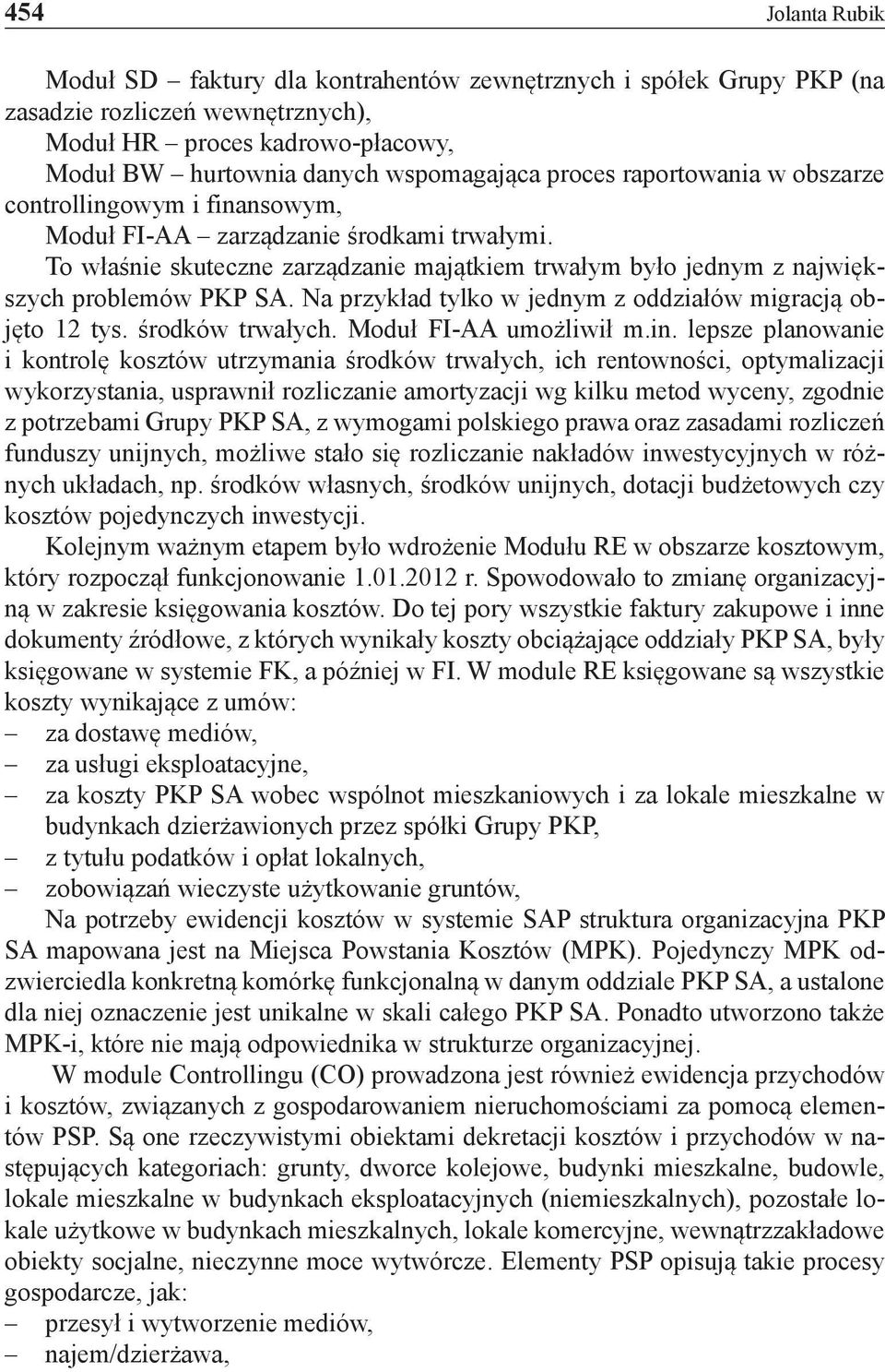 Na przykład tylko w jednym z oddziałów migracją objęto 12 tys. środków trwałych. Moduł FI-AA umożliwił m.in.