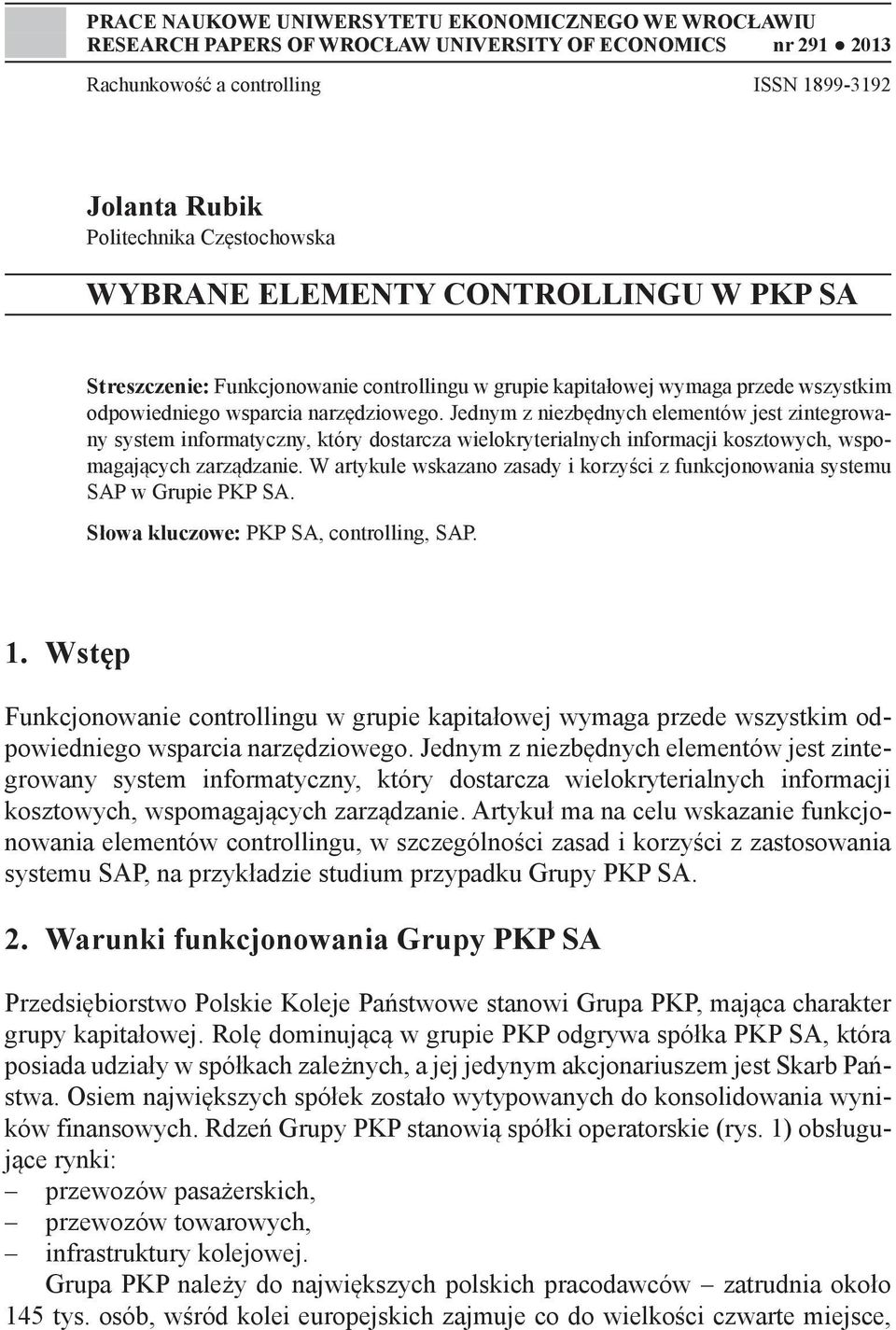 Jednym z niezbędnych elementów jest zintegrowany system informatyczny, który dostarcza wielokryterialnych informacji kosztowych, wspomagających zarządzanie.
