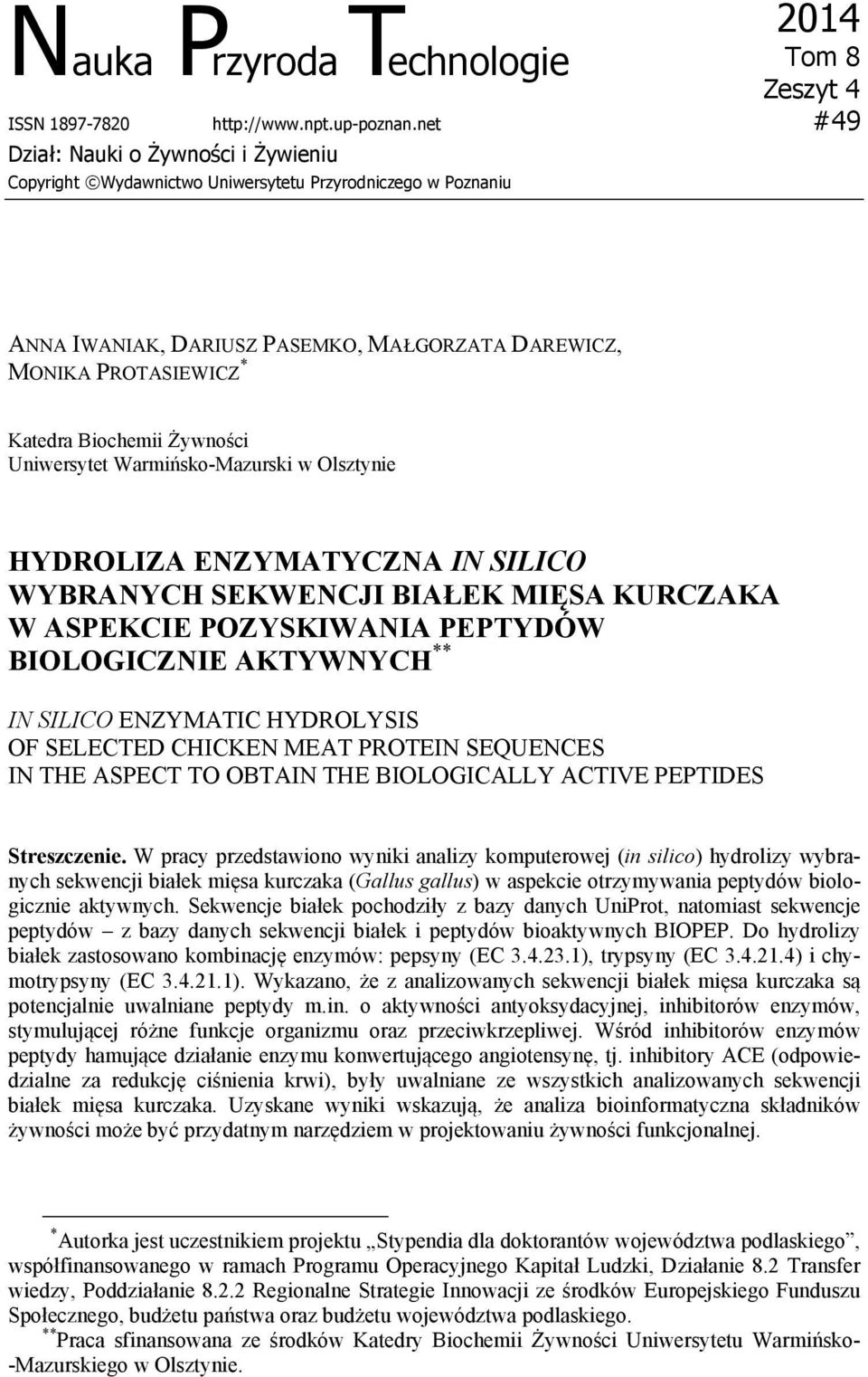 Żywności Uniwersytet Warmińsko-Mazurski w Olsztynie HYDROLIZA ENZYMATYCZNA IN SILICO WYBRANYCH SEKWENCJI BIAŁEK MIĘSA KURCZAKA W ASPEKCIE POZYSKIWANIA PEPTYDÓW BIOLOGICZNIE AKTYWNYCH ** IN SILICO
