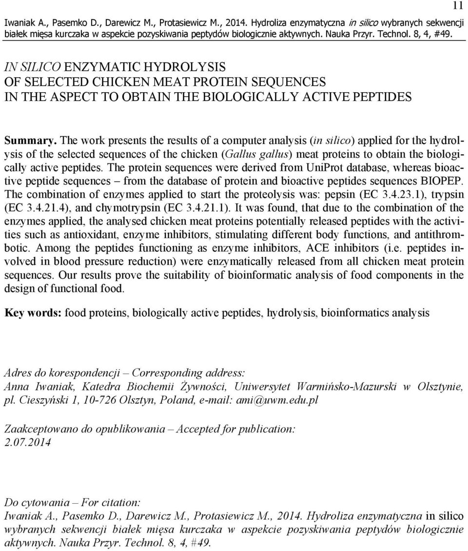 The work presents the results of a computer analysis (in silico) applied for the hydrolysis of the selected sequences of the chicken (Gallus gallus) meat proteins to obtain the biologically active