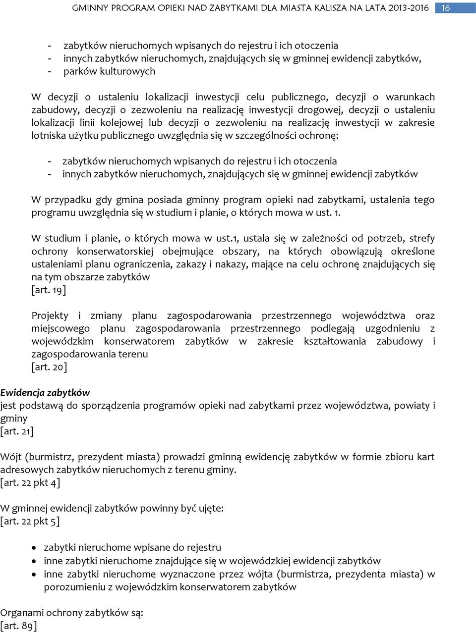 realizację inwestycji w zakresie lotniska użytku publicznego uwzględnia się w szczególności ochronę: zabytków nieruchomych wpisanych do rejestru i ich otoczenia innych zabytków nieruchomych,