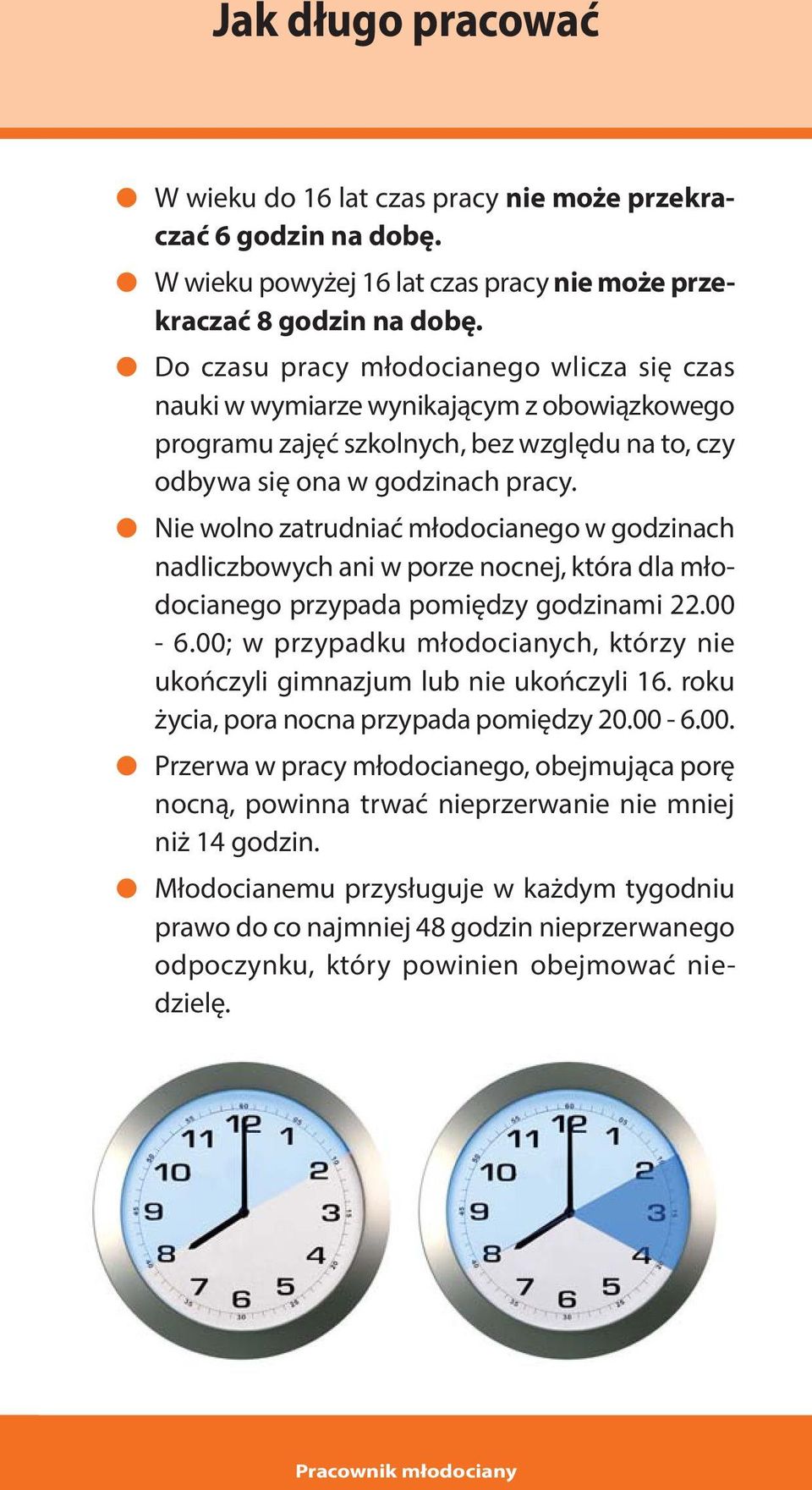 Nie wolno zatrudniać młodocianego w godzinach nadliczbowych ani w porze nocnej, która dla młodocianego przypada pomiędzy godzinami 22.00-6.