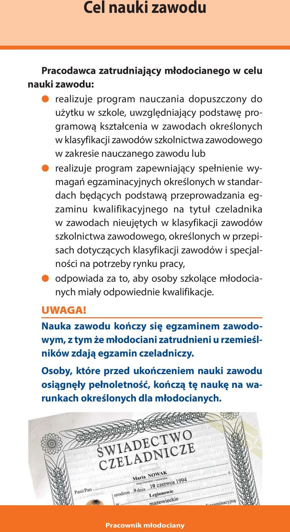 podstawą przeprowadzania egzaminu kwalifikacyjnego na tytuł czeladnika w zawodach nieujętych w klasyfikacji zawodów szkolnictwa zawodowego, określonych w przepisach dotyczących klasyfikacji zawodów i