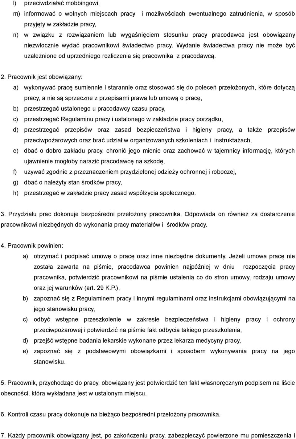 Pracownik jest obowiązany: a) wykonywać pracę sumiennie i starannie oraz stosować się do poleceń przełożonych, które dotyczą pracy, a nie są sprzeczne z przepisami prawa lub umową o pracę, b)