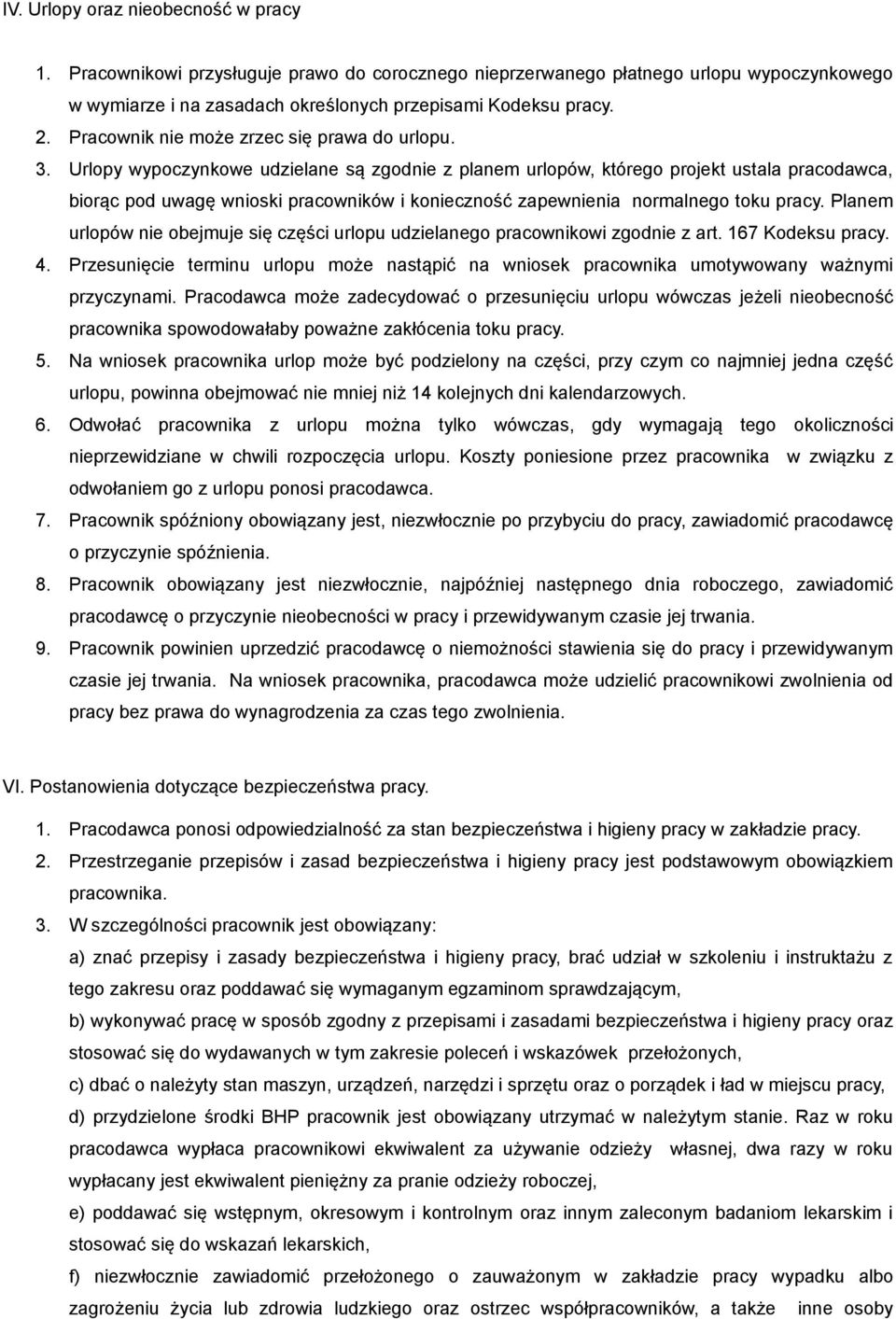 Urlopy wypoczynkowe udzielane są zgodnie z planem urlopów, którego projekt ustala pracodawca, biorąc pod uwagę wnioski pracowników i konieczność zapewnienia normalnego toku pracy.