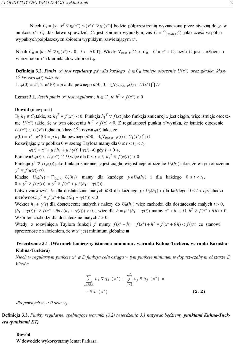 Wtedy " m 0 m C 0 Õ C 0, C = x * + C 0 czyli C jest stoŝkiem o wierzchołku x * i kierunkach w zbiorze C 0. Definicja 3.2.