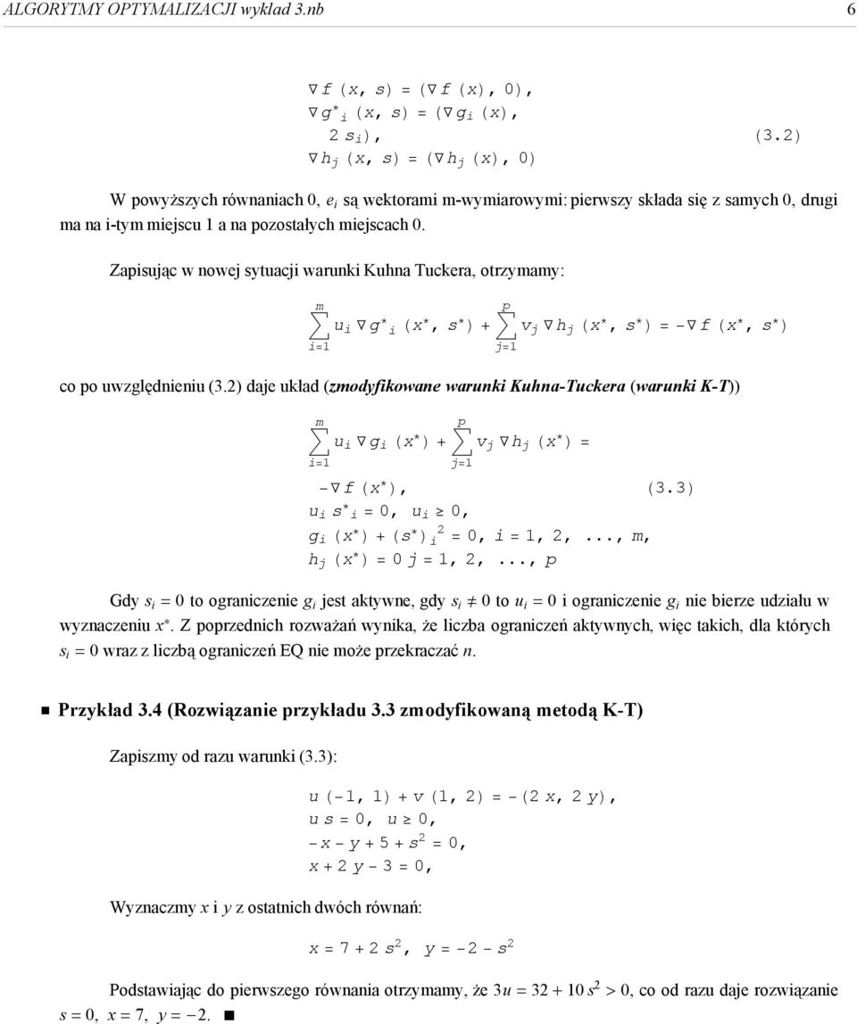 Zaisując w nowej sytuacji warunki Kuhna Tuckera, otrzymamy: m u i g i Hx, s L + v j h j Hx, s L = f Hx, s L i=1 co o uwzględnieniu (3.