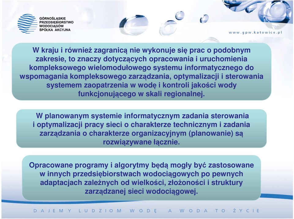 W planowanym systemie informatycznym zadania sterowania i optymalizacji pracy sieci o charakterze technicznym i zadania zarządzania o charakterze organizacyjnym (planowanie) są