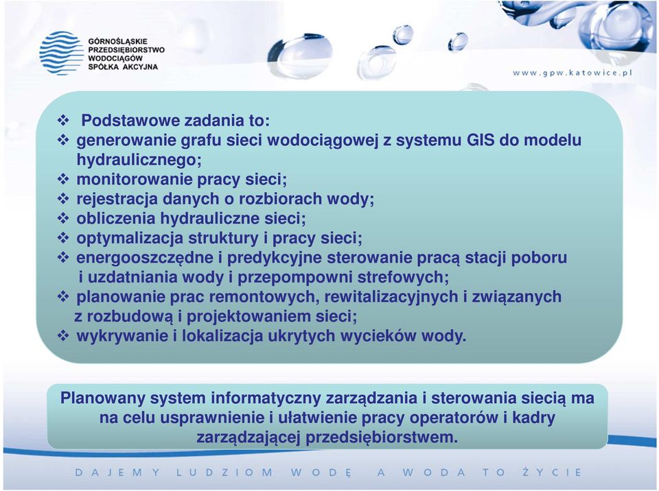 przepompowni strefowych; planowanie prac remontowych, rewitalizacyjnych i związanych z rozbudową i projektowaniem sieci; wykrywanie i lokalizacja ukrytych