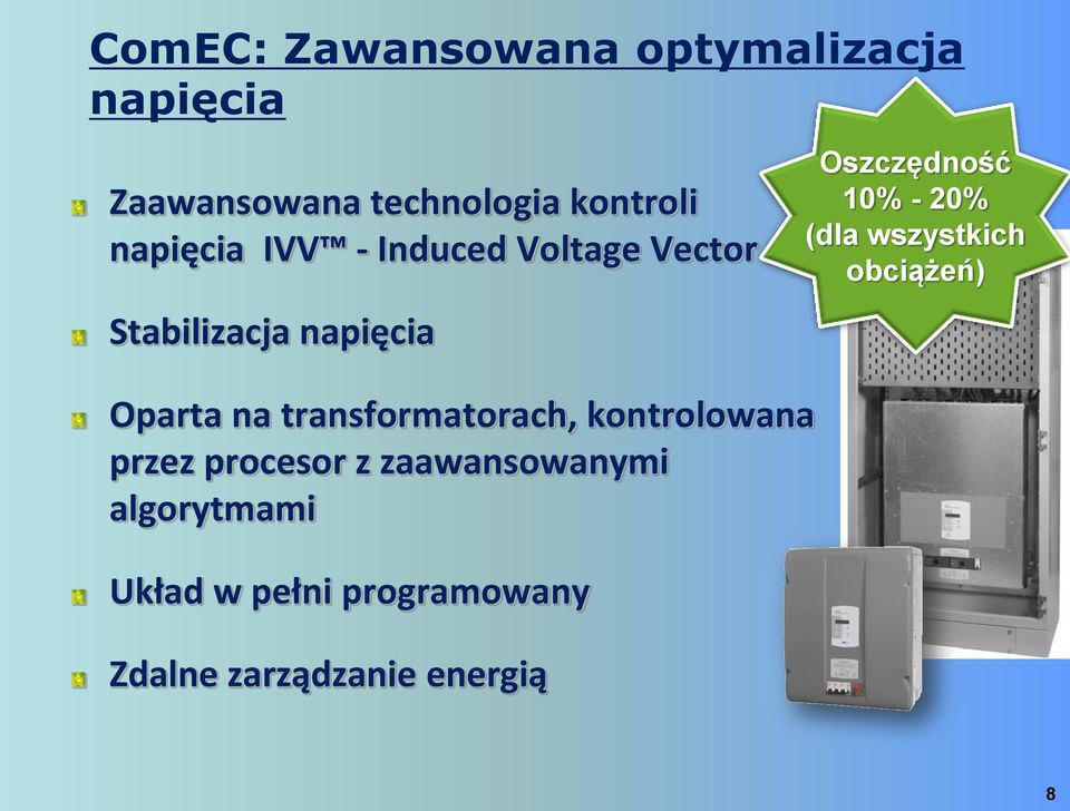 20% (dla wszystkich obciążeń) Oparta na transformatorach, kontrolowana przez