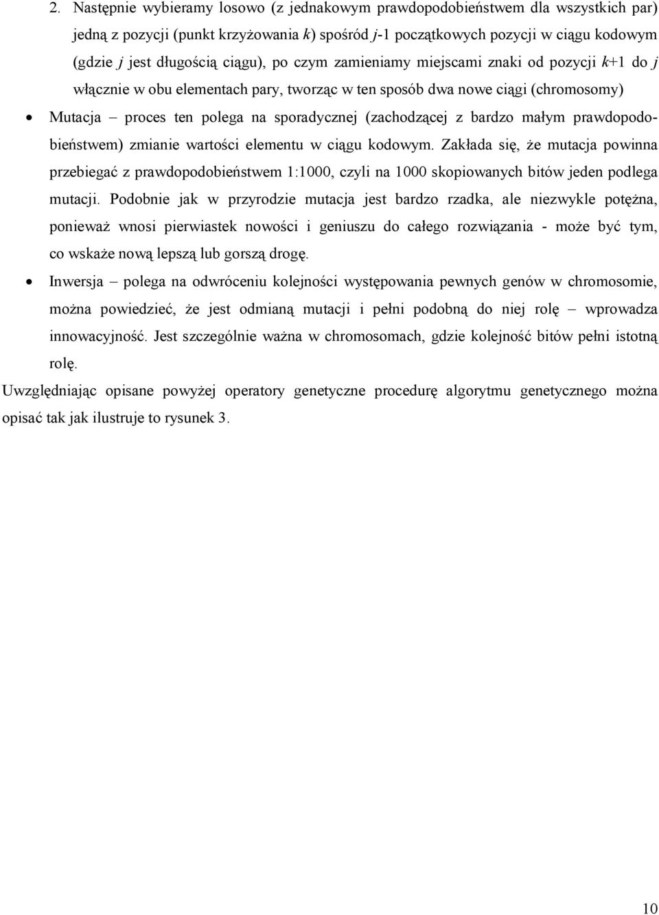 prawdopodobeństwem) zmane wartośc elementu w cągu kodowym. Zakłada sę, że mutacja pownna przebegać z prawdopodobeństwem 1:1000, czyl na 1000 skopowanych btów jeden podlega mutacj.