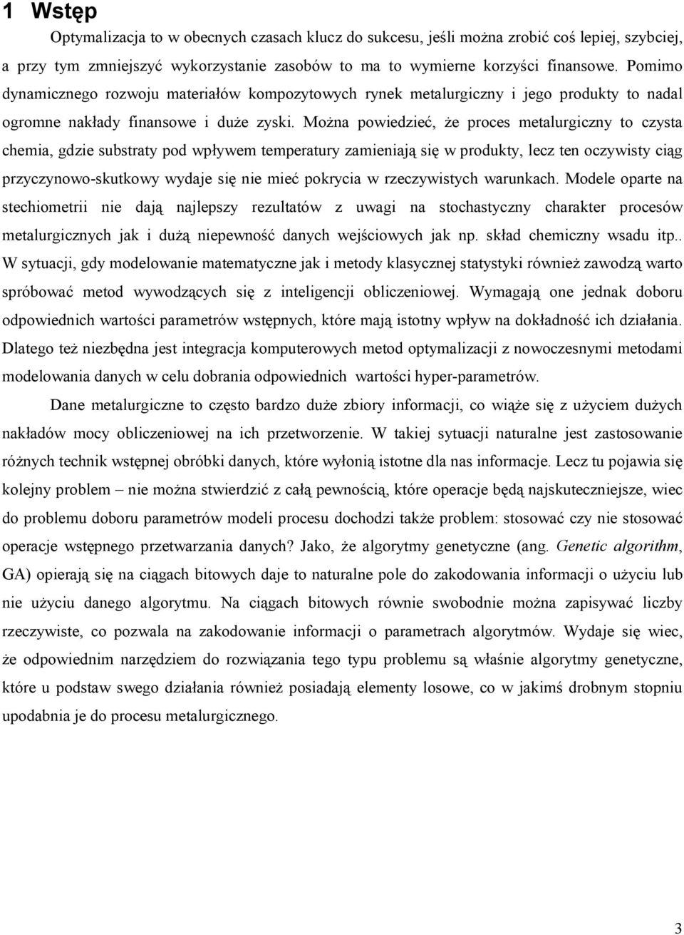 Można powedzeć, że proces metalurgczny to czysta chema, gdze substraty pod wpływem temperatury zamenają sę w produkty, lecz ten oczywsty cąg przyczynowo-skutkowy wydaje sę ne meć pokryca w