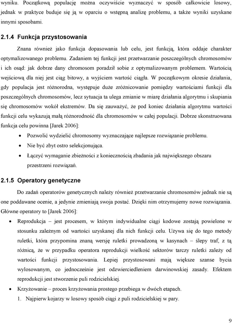 Zadanem tej funkcj jest przetwarzane poszczególnych chromosomów ch osąd: jak dobrze dany chromosom poradzł sobe z optymalzowanym problemem.