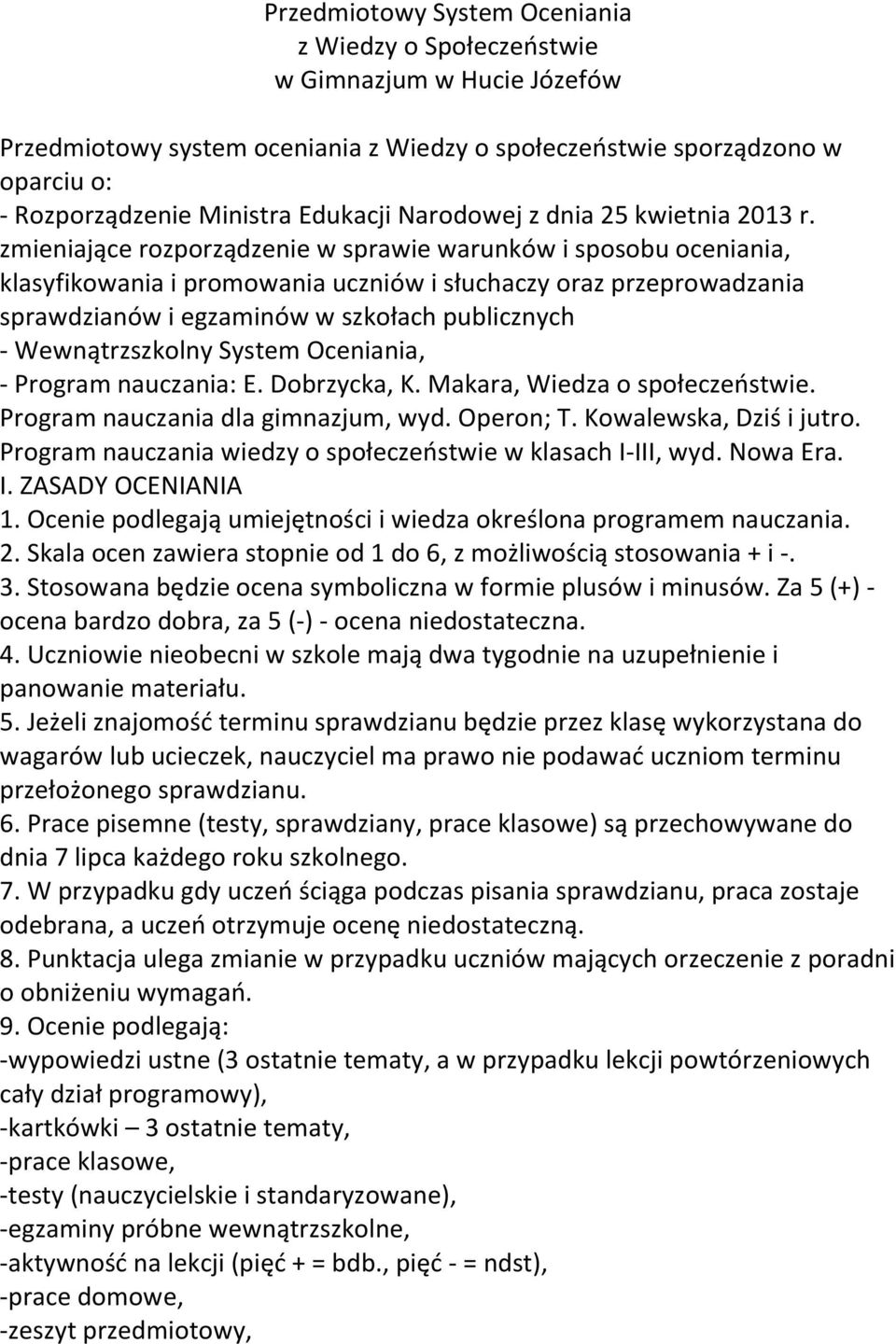 zmieniające rozporządzenie w sprawie warunków i sposobu oceniania, klasyfikowania i promowania uczniów i słuchaczy oraz przeprowadzania sprawdzianów i egzaminów w szkołach publicznych -