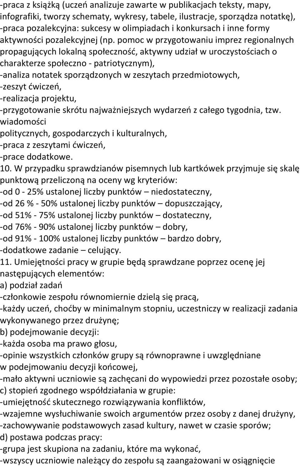pomoc w przygotowaniu imprez regionalnych propagujących lokalną społeczność, aktywny udział w uroczystościach o charakterze społeczno - patriotycznym), -analiza notatek sporządzonych w zeszytach