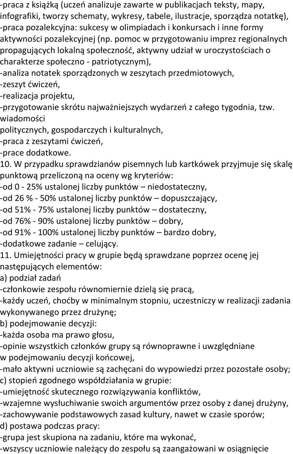 pomoc w przygotowaniu imprez regionalnych propagujących lokalną społeczność, aktywny udział w uroczystościach o charakterze społeczno - patriotycznym), -analiza notatek sporządzonych w zeszytach