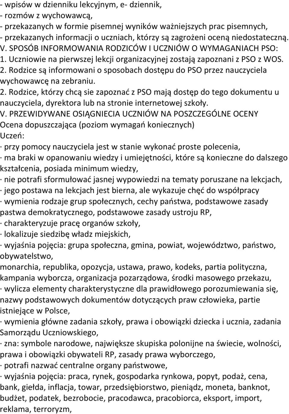 Rodzice są informowani o sposobach dostępu do PSO przez nauczyciela wychowawcę na zebraniu. 2.