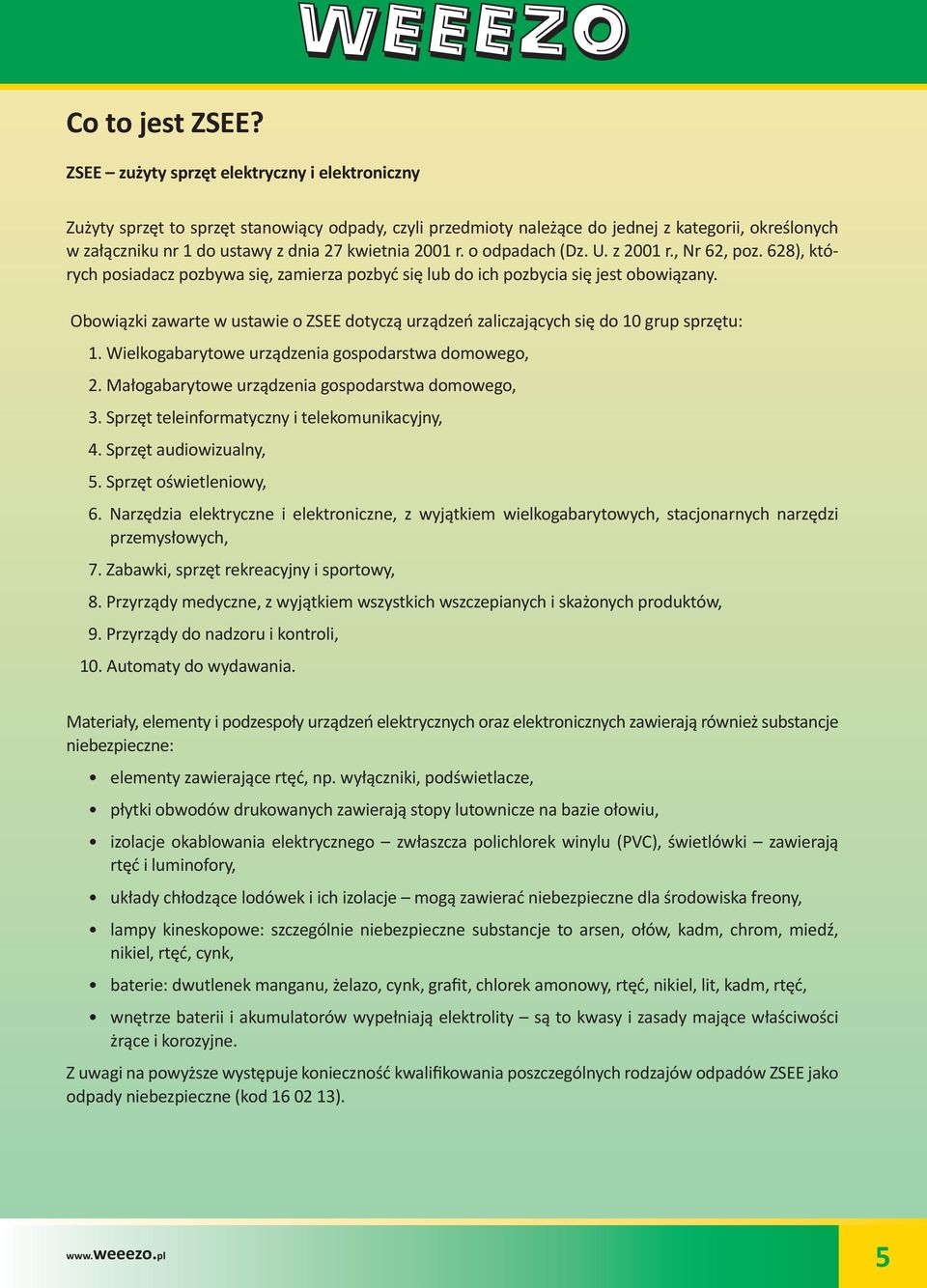 2001 r. o odpadach (Dz. U. z 2001 r., Nr 62, poz. 628), których posiadacz pozbywa się, zamierza pozbyć się lub do ich pozbycia się jest obowiązany.