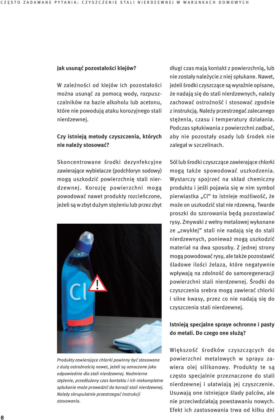 Czy istnieją metody czyszczenia, których nie należy stosować? długi czas mają kontakt z powierzchnią, lub nie zostały należycie z niej spłukane.