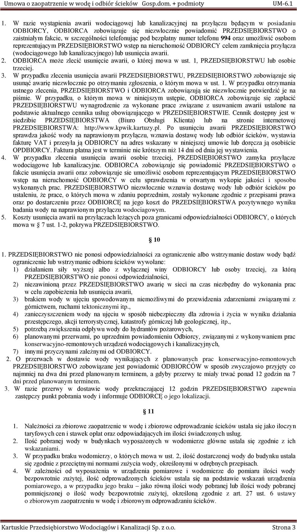 kanalizacyjnego) lub usunięcia awarii. 2. ODBIORCA może zlecić usunięcie awarii, o której mowa w ust. 1, PRZEDSIĘBIORSTWU lub osobie trzeciej. 3.
