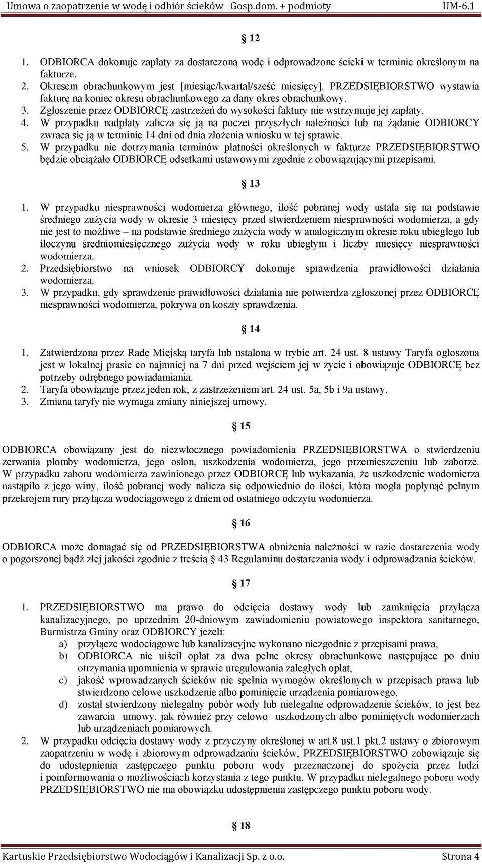 W przypadku nadpłaty zalicza się ją na poczet przyszłych należności lub na żądanie ODBIORCY zwraca się ją w terminie 14 dni od dnia złożenia wniosku w tej sprawie. 5.