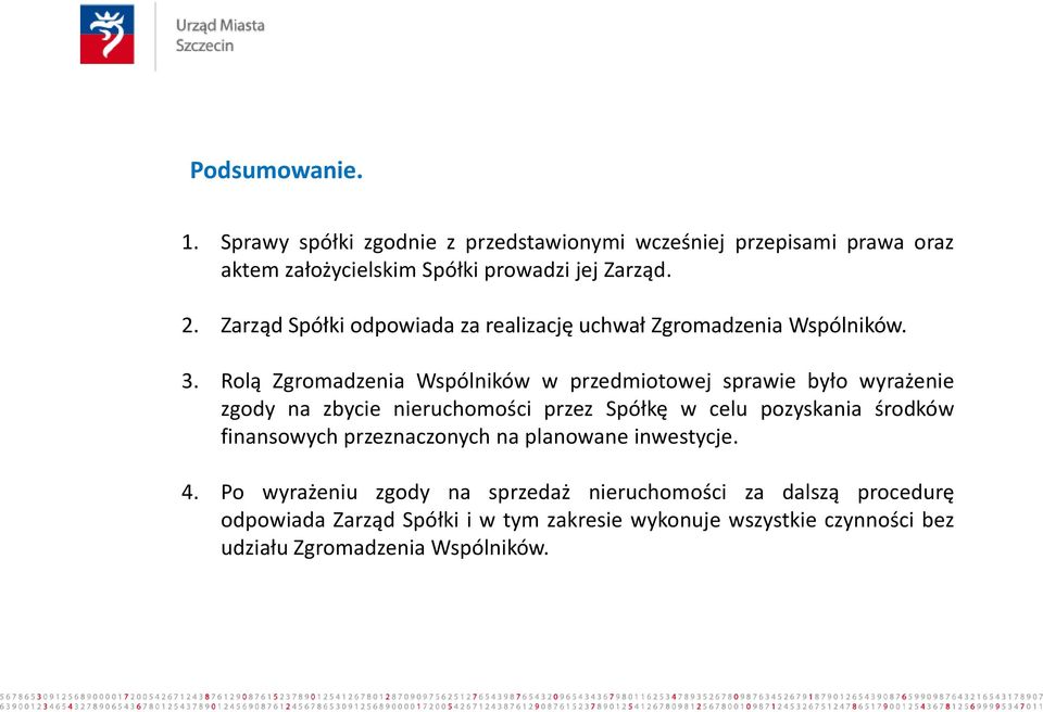 Rolą Zgromadzenia Wspólników w przedmiotowej sprawie było wyrażenie zgody na zbycie nieruchomości przez Spółkę w celu pozyskania środków