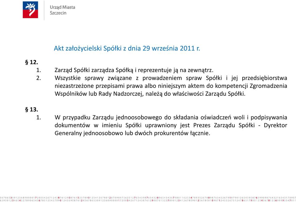 11 r. 12. 1. Zarząd Spółki zarządza Spółką i reprezentuje ją na zewnątrz. 2.