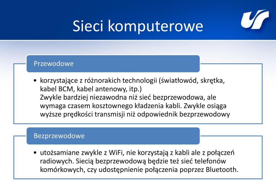 Zwykle osiąga wyższe prędkości transmisji niż odpowiednik bezprzewodowy Bezprzewodowe utożsamiane zwykle z WiFi, nie