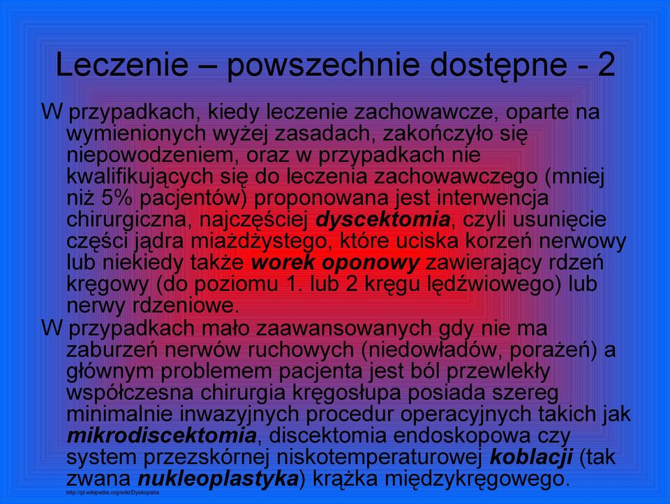 także worek oponowy zawierający rdzeń kręgowy (do poziomu 1. lub 2 kręgu lędźwiowego) lub nerwy rdzeniowe.