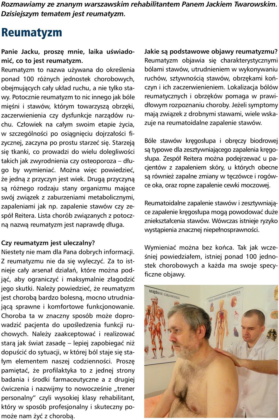 Potocznie reumatyzm to nic innego jak bóle mięśni i stawów, którym towarzyszą obrzęki, zaczerwienienia czy dysfunkcje narządów ruchu.