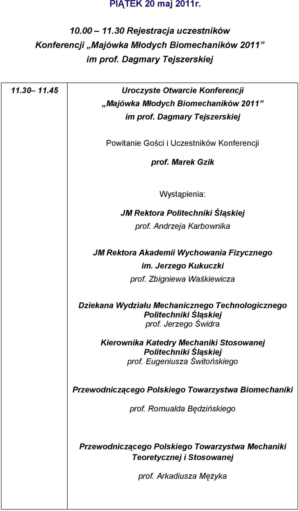 Marek Gzik Wystąpienia: JM Rektora Politechniki Śląskiej prof. Andrzeja Karbownika JM Rektora Akademii Wychowania Fizycznego im. Jerzego Kukuczki prof.