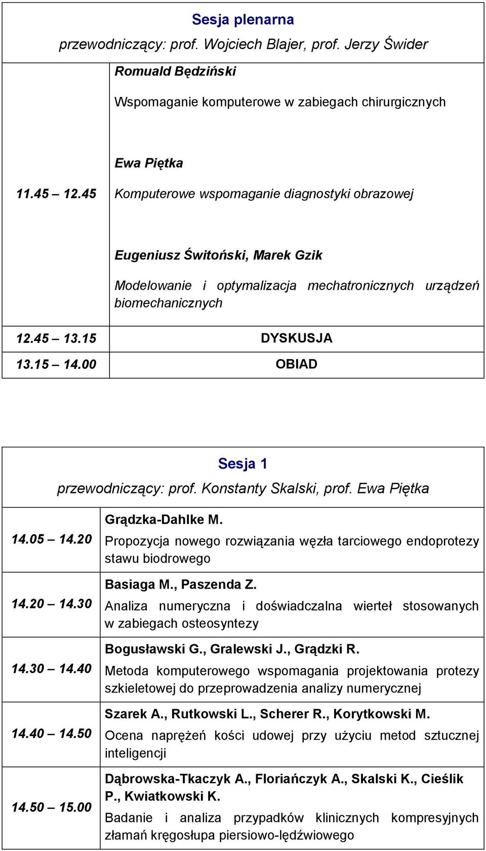 00 OBIAD Sesja 1 przewodniczący: prof. Konstanty Skalski, prof. Ewa Piętka 14.05 14.20 14.20 14.30 14.30 14.40 14.40 14.50 14.50 15.00 Grądzka-Dahlke M.