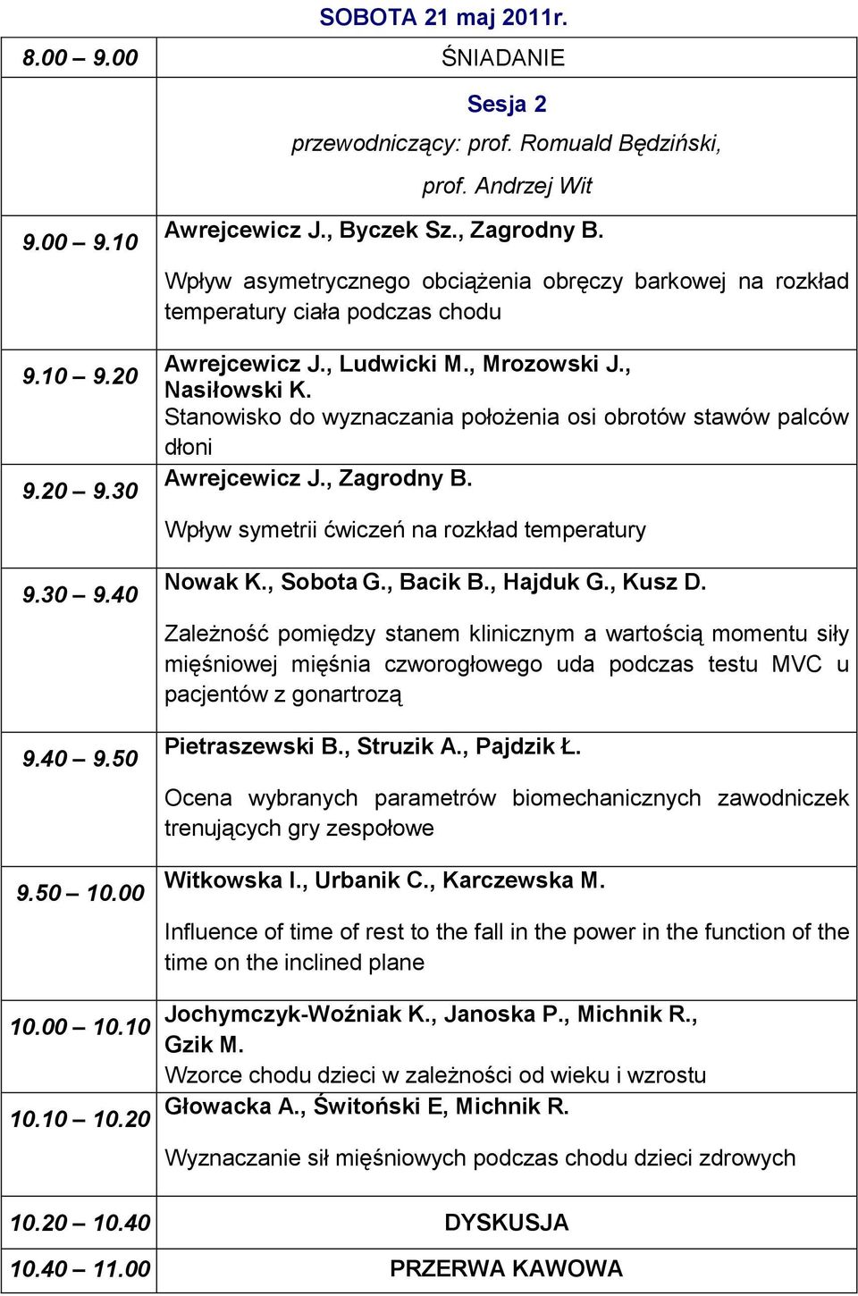 Stanowisko do wyznaczania położenia osi obrotów stawów palców dłoni Awrejcewicz J., Zagrodny B. Wpływ symetrii ćwiczeń na rozkład temperatury Nowak K., Sobota G., Bacik B., Hajduk G., Kusz D.