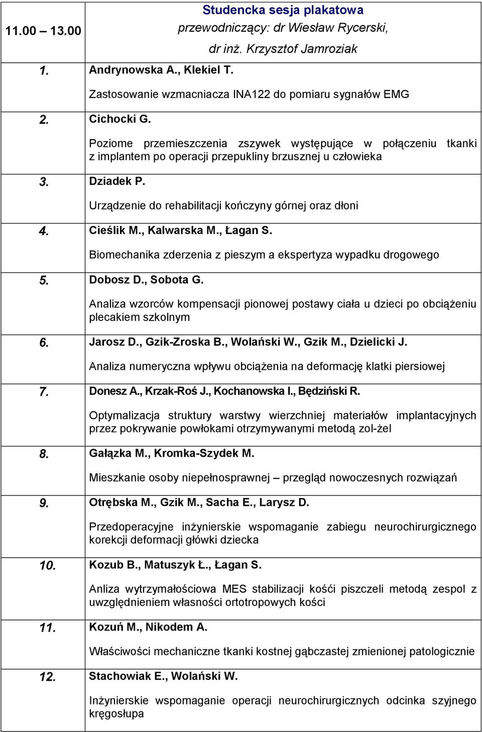 Urządzenie do rehabilitacji kończyny górnej oraz dłoni 4. Cieślik M., Kalwarska M., Łagan S. Biomechanika zderzenia z pieszym a ekspertyza wypadku drogowego 5. Dobosz D., Sobota G.