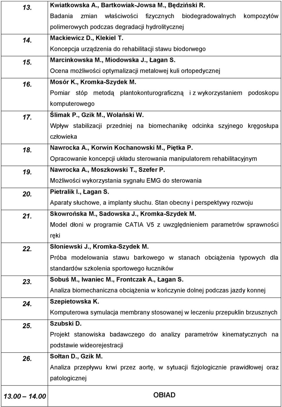 Pomiar stóp metodą plantokonturograficzną i z wykorzystaniem podoskopu komputerowego 17. Ślimak P., Gzik M., Wolański W.
