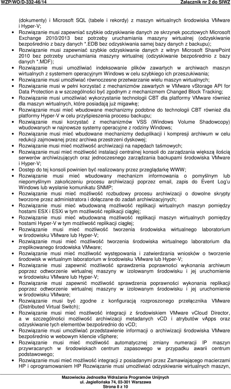 EDB bez odzyskiwania samej bazy danych z backupu); Rozwiązanie musi zapewniać szybkie odzyskiwanie danych z witryn Microsoft SharePoint 2010 bez potrzeby uruchamiania maszyny wirtualnej (odzyskiwanie