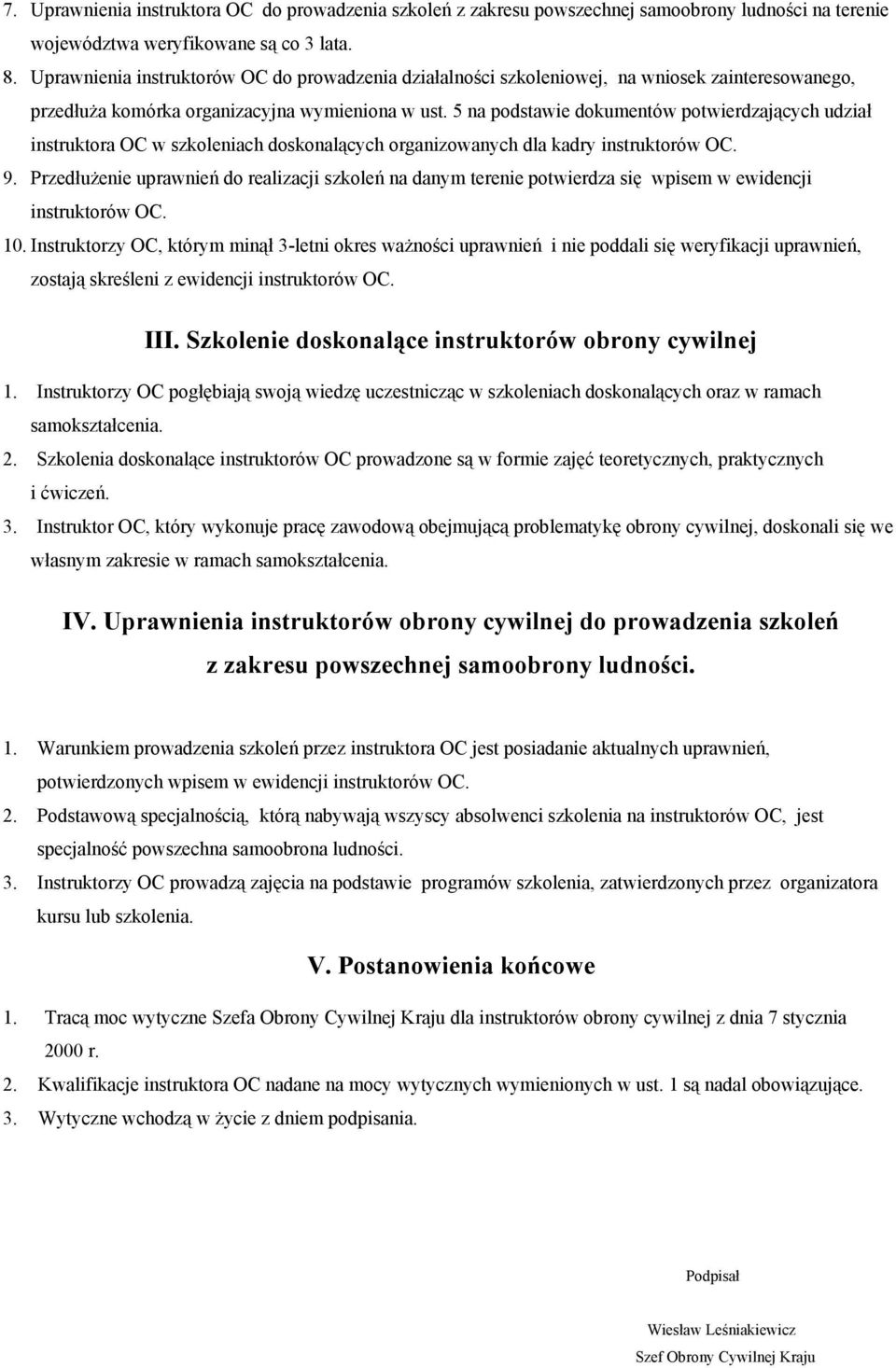 5 na podstawie dokumentów potwierdzających udział instruktora OC w szkoleniach doskonalących organizowanych dla kadry instruktorów OC. 9.