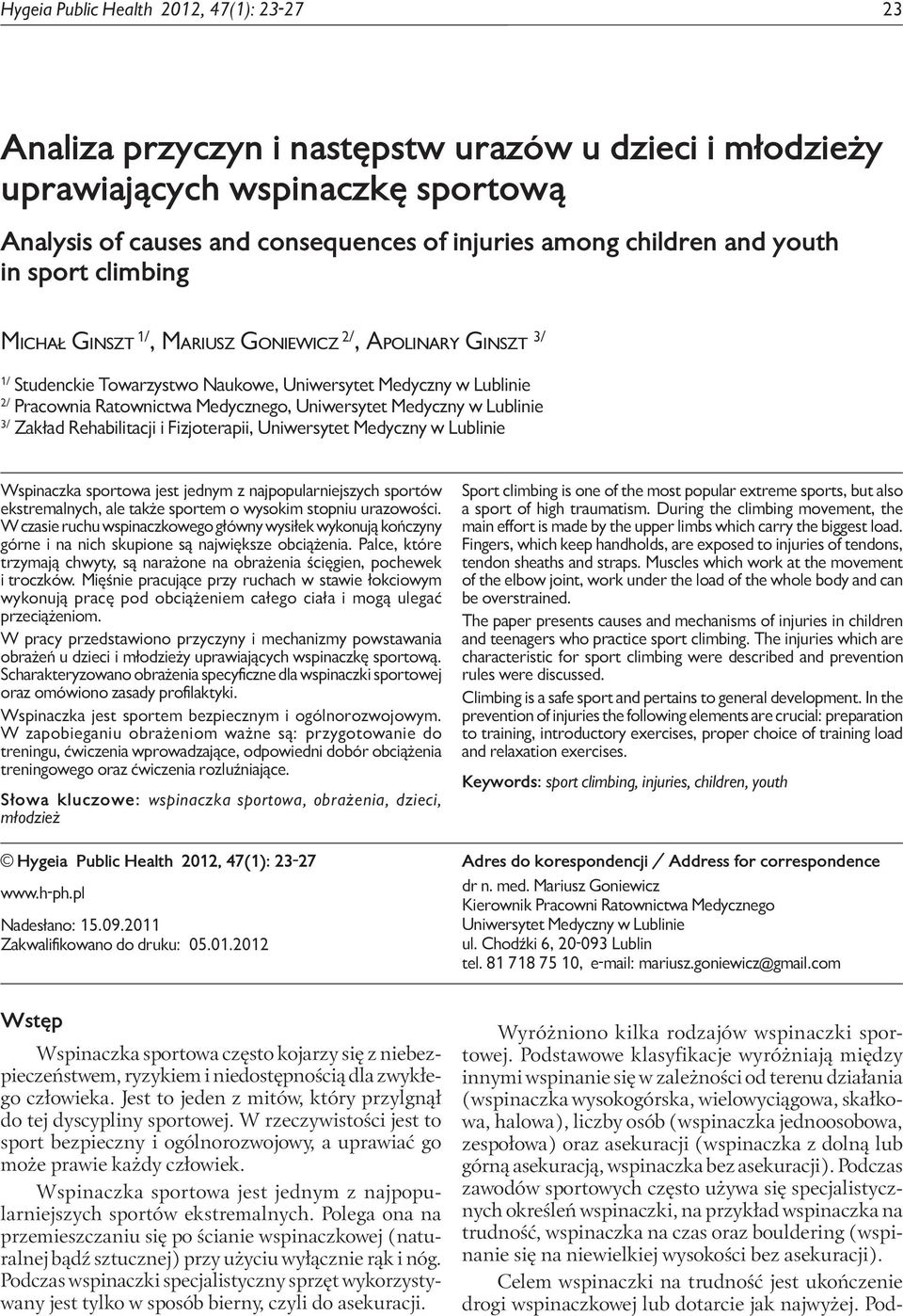 wspinaczkę sportową Analysis of causes and consequences of injuries among children and youth in sport climbing Michał Ginszt 1/, Mariusz Goniewicz 2/, Apolinary Ginszt 3/ 1/ Studenckie Towarzystwo