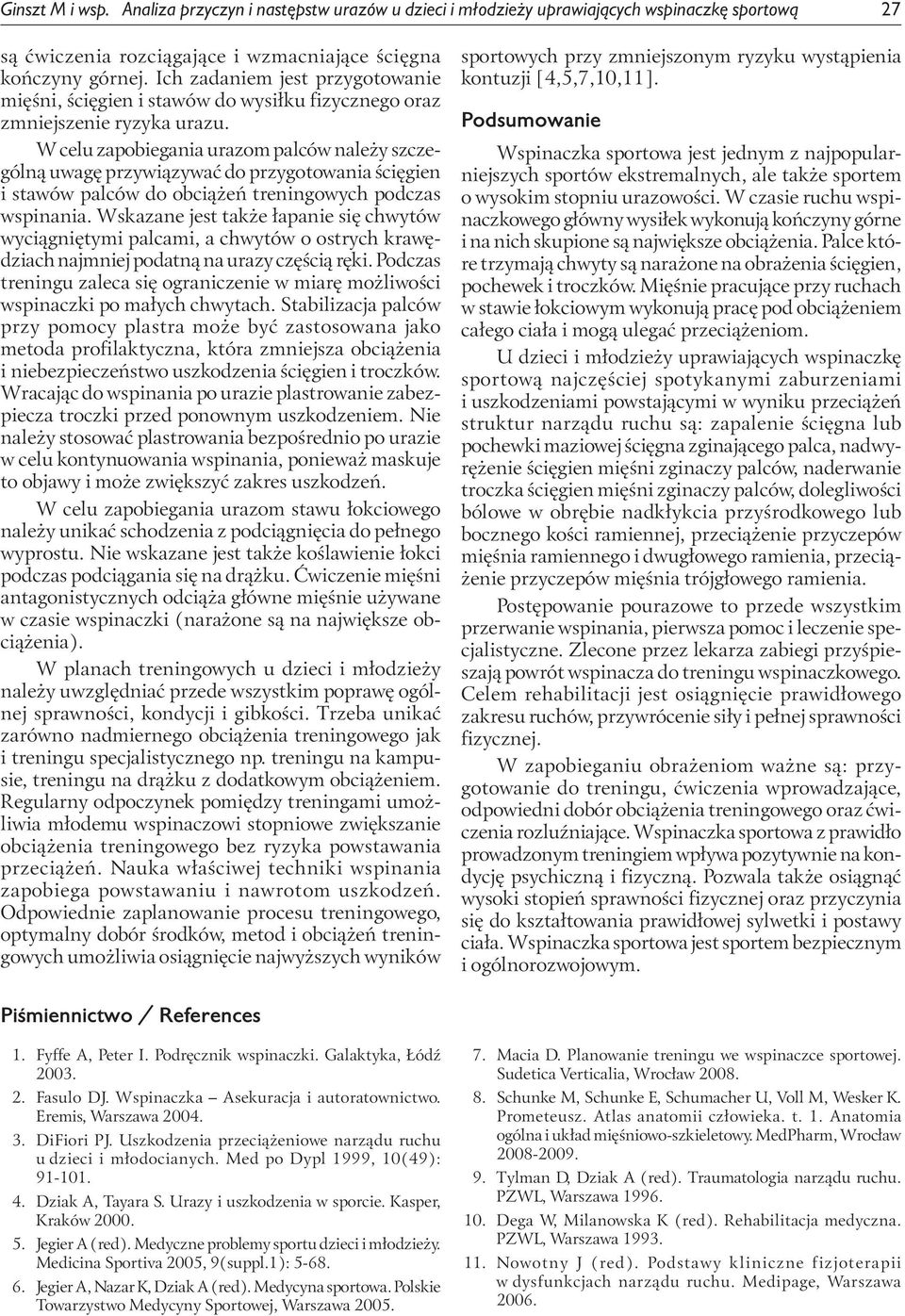 W celu zapobiegania urazom palców należy szczególną uwagę przywiązywać do przygotowania ścięgien i stawów palców do obciążeń treningowych podczas wspinania.